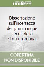 Dissertazione sull'incertezza de' primi cinque secoli della storia romana libro