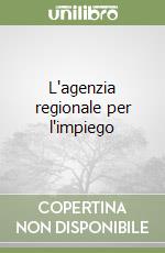 L'agenzia regionale per l'impiego libro