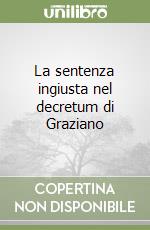 La sentenza ingiusta nel decretum di Graziano libro