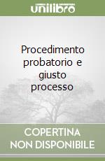 Procedimento probatorio e giusto processo