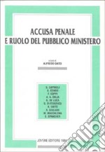 Accusa penale e ruolo del pubblico ministero. Atti del Convegno (Perugia, 20-21 aprile 1990) libro