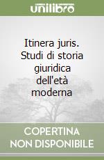 Itinera juris. Studi di storia giuridica dell'età moderna libro