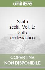 Scritti scelti. Vol. 1: Diritto ecclesiastico