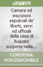 Camera ed inscrizioni sepulcrali de' liberti, servi ed ufficiali della casa di Augusto scoperte nella via Appia libro