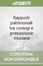 Rapporti patrimoniali tra coniugi e presunzione muciana