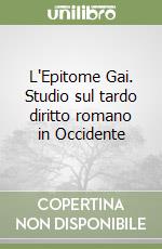 L'Epitome Gai. Studio sul tardo diritto romano in Occidente