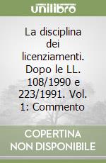 La disciplina dei licenziamenti. Dopo le LL. 108/1990 e 223/1991. Vol. 1: Commento libro