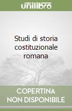 Studi di storia costituzionale romana