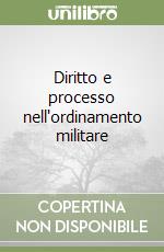 Diritto e processo nell'ordinamento militare libro