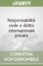 Responsabilità civile e diritto internazionale privato libro