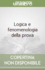 Logica e fenomenologia della prova libro