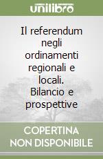 Il referendum negli ordinamenti regionali e locali. Bilancio e prospettive