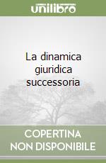 La dinamica giuridica successoria