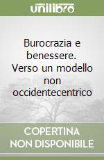 Burocrazia e benessere. Verso un modello non occidentecentrico libro