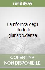 La riforma degli studi di giurisprudenza