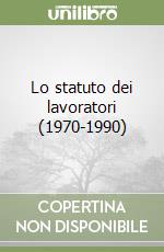 Lo statuto dei lavoratori (1970-1990) libro