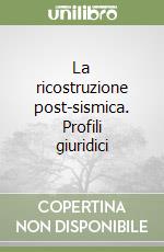 La ricostruzione post-sismica. Profili giuridici libro