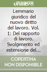 Lemmario giuridico del nuovo diritto del lavoro. Vol. 1: Del rapporto di lavoro. Svolgimento ed estensione del rapporto libro