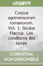 Corpus agrimensorum romanorum. Vol. 1: Siculus Flaccus. Les conditions des terres