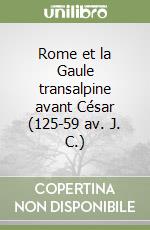 Rome et la Gaule transalpine avant César (125-59 av. J. C.) libro