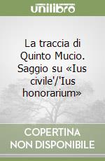 La traccia di Quinto Mucio. Saggio su «Ius civile'/'Ius honorarium»