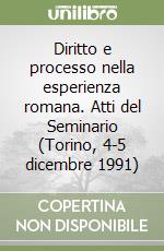 Diritto e processo nella esperienza romana. Atti del Seminario (Torino, 4-5 dicembre 1991) libro
