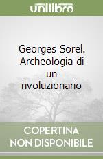 Georges Sorel. Archeologia di un rivoluzionario libro