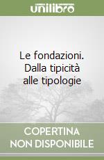 Le fondazioni. Dalla tipicità alle tipologie