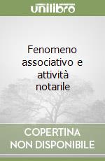 Fenomeno associativo e attività notarile libro