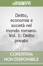 Diritto, economia e società nel mondo romano. Vol. 1: Diritto privato libro