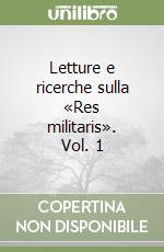 Letture e ricerche sulla «Res militaris». Vol. 1