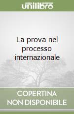 La prova nel processo internazionale libro