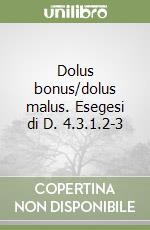 Dolus bonus/dolus malus. Esegesi di D. 4.3.1.2-3