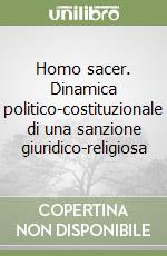 Homo sacer. Dinamica politico-costituzionale di una sanzione giuridico-religiosa libro