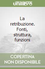 La retribuzione. Fonti, struttura, funzioni libro