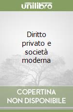 Diritto privato e società moderna