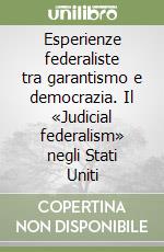 Esperienze federaliste tra garantismo e democrazia. Il «Judicial federalism» negli Stati Uniti