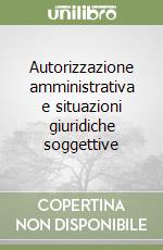 Autorizzazione amministrativa e situazioni giuridiche soggettive libro