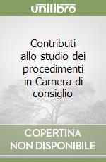 Contributi allo studio dei procedimenti in Camera di consiglio