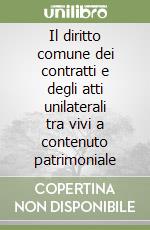 Il diritto comune dei contratti e degli atti unilaterali tra vivi a contenuto patrimoniale