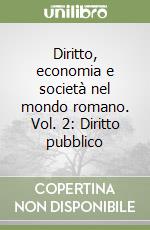 Diritto, economia e società nel mondo romano. Vol. 2: Diritto pubblico libro