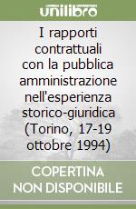 I rapporti contrattuali con la pubblica amministrazione nell'esperienza storico-giuridica (Torino, 17-19 ottobre 1994) libro