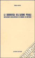 La dogmatica dell'azione penale. Influenze civilistiche ed errori di metodo libro