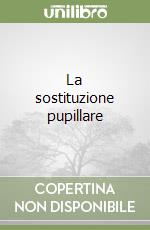 La sostituzione pupillare libro