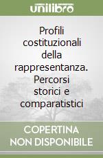 Profili costituzionali della rappresentanza. Percorsi storici e comparatistici