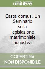 Casta domus. Un Seminario sulla legislazione matrimoniale augustea libro