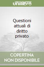 Questioni attuali di diritto privato libro