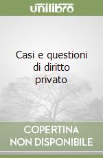 Casi e questioni di diritto privato libro