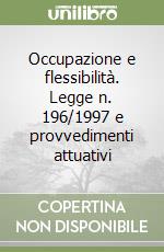 Occupazione e flessibilità. Legge n. 196/1997 e provvedimenti attuativi libro