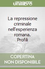 La repressione criminale nell'esperienza romana. Profili libro